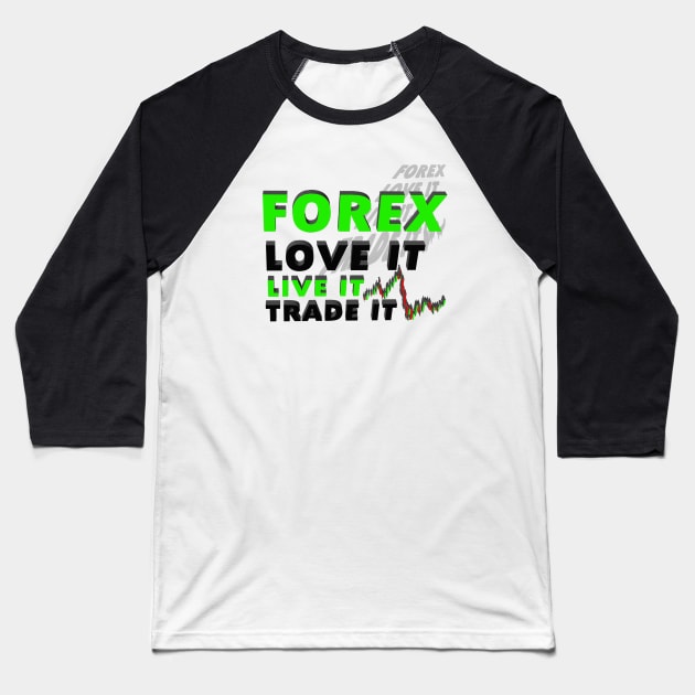 Forex Love it Live it Trade it 3D Baseball T-Shirt by Proway Design